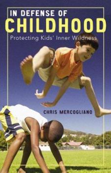 Hardcover In Defense of Childhood: Protecting Kids' Inner Wildness Book