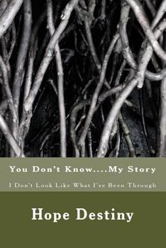 Paperback You Don't Know....My Story: I Don't Look Like What I've Been Thru Book