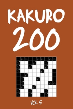 Kakuro 200 Vol 5: Cross Sums Puzzle Book, hard,10x10, 2 puzzles per page