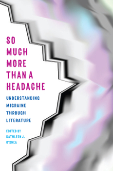 Paperback So Much More Than a Headache: Understanding Migraine Through Literature Book