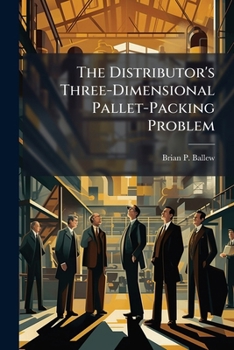 Paperback The Distributor's Three-Dimensional Pallet-Packing Problem Book