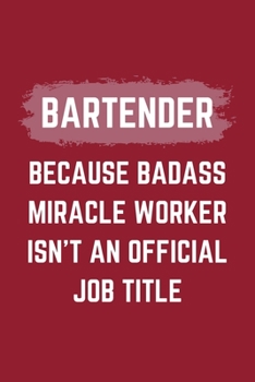 Paperback Bartender Because Badass Miracle Worker Isn't An Official Job Title: A Bartender Journal Notebook to Take Notes, To-do List and Notepad (6" x 9" - 120 Book