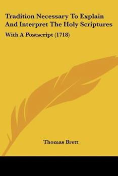 Paperback Tradition Necessary To Explain And Interpret The Holy Scriptures: With A Postscript (1718) Book