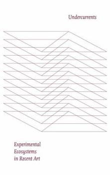 Paperback Undercurrents: Experimental Ecosystems in Recent Art Book