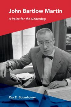 Hardcover John Bartlow Martin: A Voice for the Underdog Book
