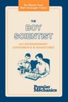 Paperback The Boy Scientist: 160 Extraordinary Experiments & Adventures Book