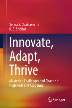 Innovate, Adapt, Thrive: Mastering Challenges and Change in High-Tech and Academia