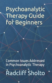 Paperback Psychoanalytic Therapy Guide for Beginners: Common Issues Addressed in Psychoanalytic Therapy Book
