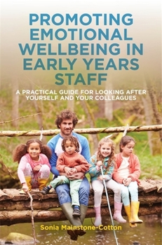 Paperback Promoting Emotional Wellbeing in Early Years Staff: A Practical Guide for Looking After Yourself and Your Colleagues Book