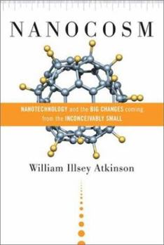 Hardcover Nanocosm: Nanotechnology and the Big Changes Coming from the Inconceivably Small Book