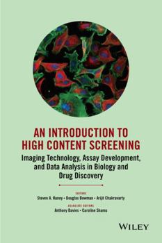 An Introduction to High Content Screening: Imaging Technology, Assay Development, and Data Analysis in Biology and Drug Discovery