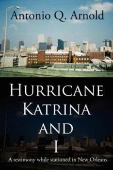 Paperback Hurricane Katrina and I: A Testimony While Stationed in New Orleans Book