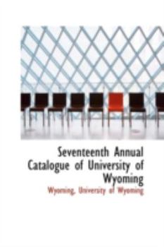 Paperback Seventeenth Annual Catalogue of University of Wyoming Book