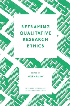 Reframing Qualitative Research Ethics (Advances in Research Ethics and Integrity)