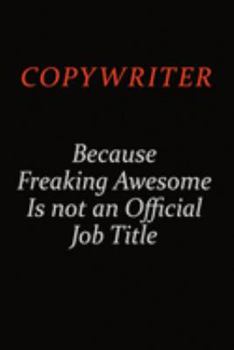 Paperback Copywriter Because Freaking Awesome Is Not An Official job Title: Career journal, notebook and writing journal for encouraging men, women and kids. A Book