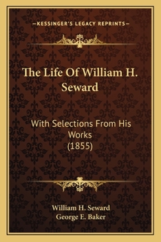 Paperback The Life Of William H. Seward: With Selections From His Works (1855) Book