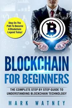 Paperback Blockchain For Beginners: The Complete Step BY Step Guide To Understanding Blockchain Technology Book