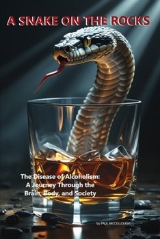 Paperback A Snake on the Rocks: The Disease of Alcoholism: A Journey Through the Brain, Body, and Society Book
