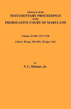 Paperback Abstracts of the Testamentary Proceedings of Maryland Volume XVIII: 1727-1730 Book