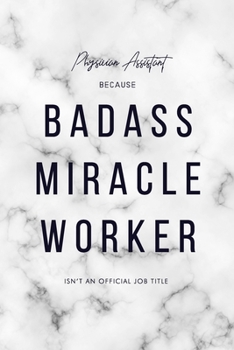 Physician Assistant Because Badass Miracle Worker Isn't an Official Job Title: 6x9" Dot Bullet Marble Matte Cover Notebook/Journal Funny Gift Idea For Physician Assistants, Doctor Assistants