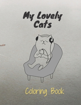My Lovely Cats COLORING BOOK: My Lovely Cats Coloring Book: Beautiful Coloring Book For Kids. Sweet , Cute  And Easy Cats Drawing  , 49 Pages, Perfect Design Glossy Finish.