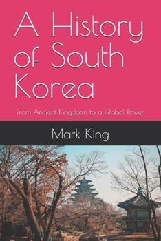 Paperback A History of South Korea: From Ancient Kingdoms to a Global Power Book