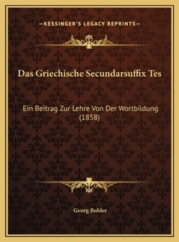 Das Griechische Secundarsuffix Tes: Ein Beitrag Zur Lehre Von Der Wortbildung (1858)