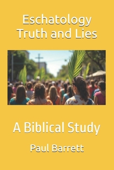 Eschatology Truth and Lies: A Biblical Study