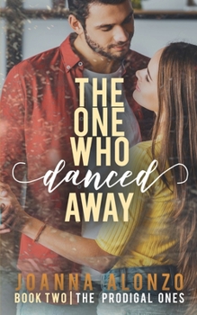 The One Who Danced Away: A Christian Friends-to-Lovers Romance - Book #2 of the Prodigal Ones