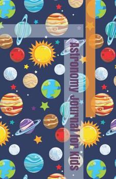 Astronomy Journal for Kids: A Logbook for Recording Celestial Objects in the Night Sky with a Cute Planets and Stars Cover