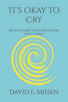 Paperback It's Okay to Cry: Notes On Early Fatherhood & Other Short Stories Book