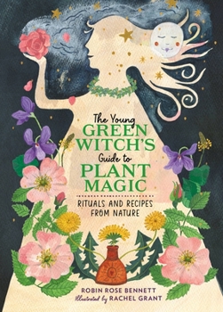 Hardcover The Young Green Witch's Guide to Plant Magic: Rituals and Recipes from Nature Book