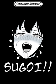 Composition Notebook: Ahegao Face Anime Manga Hentai Girl Sugoi Journal/Notebook Blank Lined Ruled 6x9 100 Pages