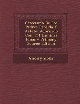 Paperback Catecismo De Los Padres Ripalda Y Astete: Adornado Con 154 Laminas Finas [Spanish] Book