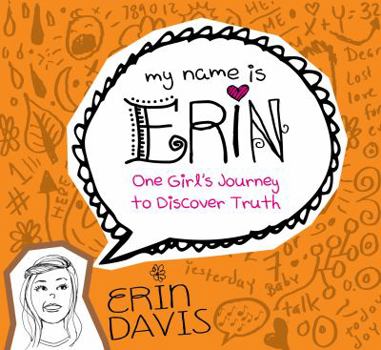 My Name Is Erin: One Girl's Journey to Discover Truth - Book #1 of the My Name Is Erin