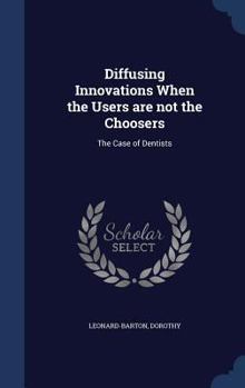 Hardcover Diffusing Innovations When the Users are not the Choosers: The Case of Dentists Book