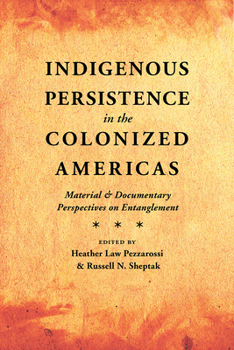 Hardcover Indigenous Persistence in the Colonized Americas: Material and Documentary Perspectives on Entanglement Book