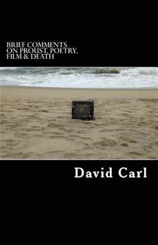 Paperback Brief Comments on Proust, Poetry, Film & Death: A Commonplace Book 1984-2017 Book