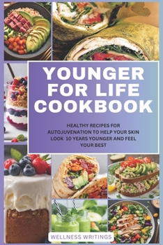 Paperback Younger for Life Cookbook: Healthy Recipes for Autojuvenation to Help Your Skin Look 10 Years Younger and Feel Your Best Book