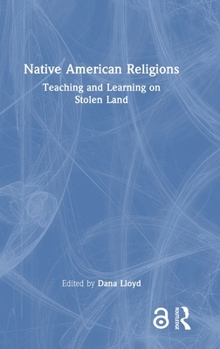 Hardcover Native American Religions: Teaching and Learning on Stolen Land Book