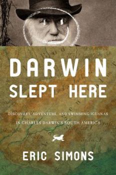 Paperback Darwin Slept Here: Discovery, Adventure, and Swimming Iguanas in Charles Darwin's South America Book