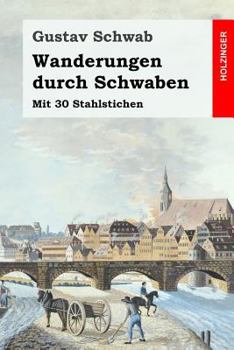 Paperback Wanderungen durch Schwaben: Mit 30 Stahlstichen [German] Book
