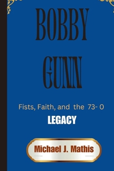 Paperback Bobby Gunn: Fists, Faith, and the 73-0 Legacy Book