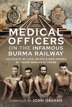 Hardcover Medical Officers on the Infamous Burma Railway: Accounts of Life, Death and War Crimes by Those Who Were There with F-Force Book