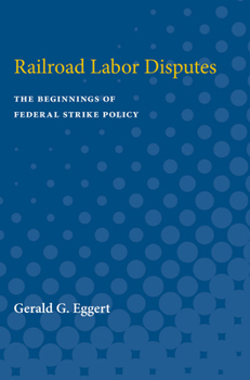 Paperback Railroad Labor Disputes: The Beginnings of Federal Strike Policy Book