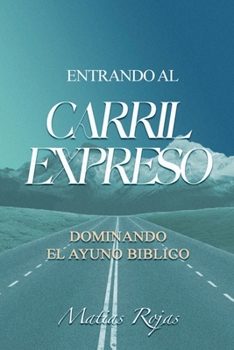 Entrando al Carril Expreso: Dominando el Ayuno Bíblico (Spanish Edition)