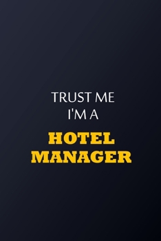 Trust Me I'm A Hotel manager Notebook -  Funny Hotel manager Gift: Lined Notebook / Journal Gift, 100 Pages, 6x9, Soft Cover, Matte Finish