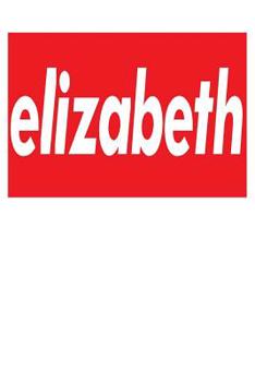 Paperback Elizabeth: 6x9 College Ruled Line Paper 150 Pages Book