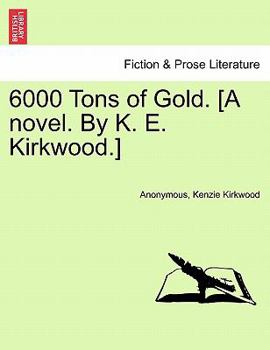Paperback 6000 Tons of Gold. [A Novel. by K. E. Kirkwood.] Book