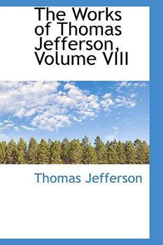 Paperback The Works of Thomas Jefferson, Volume VIII Book